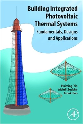 Building Integrated Photovoltaic Thermal Systems: Fundamentals, Designs, and Applications Building Integrated Photovoltaic Thermal Systems: Fundamentals, Designs, and ApplicationsAuthors: Huiming Yin, Mehdi Zadshir, Frank Pao. Publisher: Elsevier