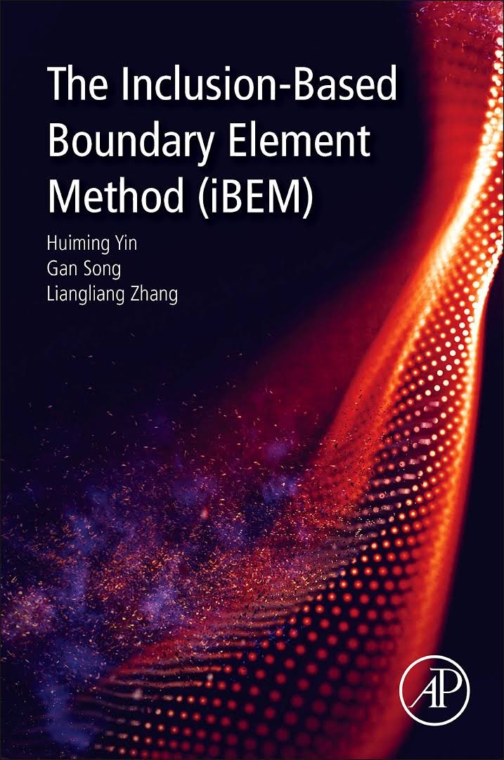 Book Publication:   The Inclusion-Based Boundary Element Method (iBEM). Authors: Huiming Yin, Gan Song, Liangliang Zhang, Chunlin Wu