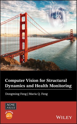 Computer Vision for Structural Dynamics and Health Monitoring Book Publication: “Computer Vision for Structural Dynamics and Health Monitoring” Authors: Dongming Feng and Maria Feng.
